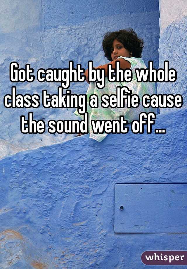 Got caught by the whole class taking a selfie cause the sound went off...