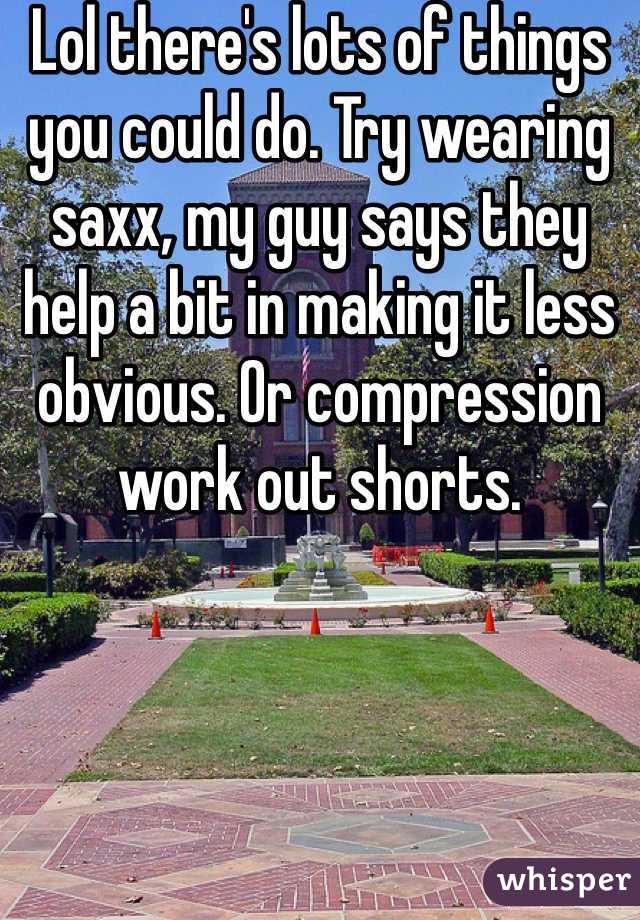 Lol there's lots of things you could do. Try wearing saxx, my guy says they help a bit in making it less obvious. Or compression work out shorts.