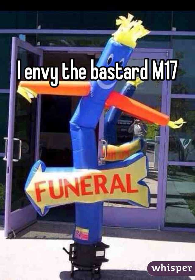 I envy the bastard M17