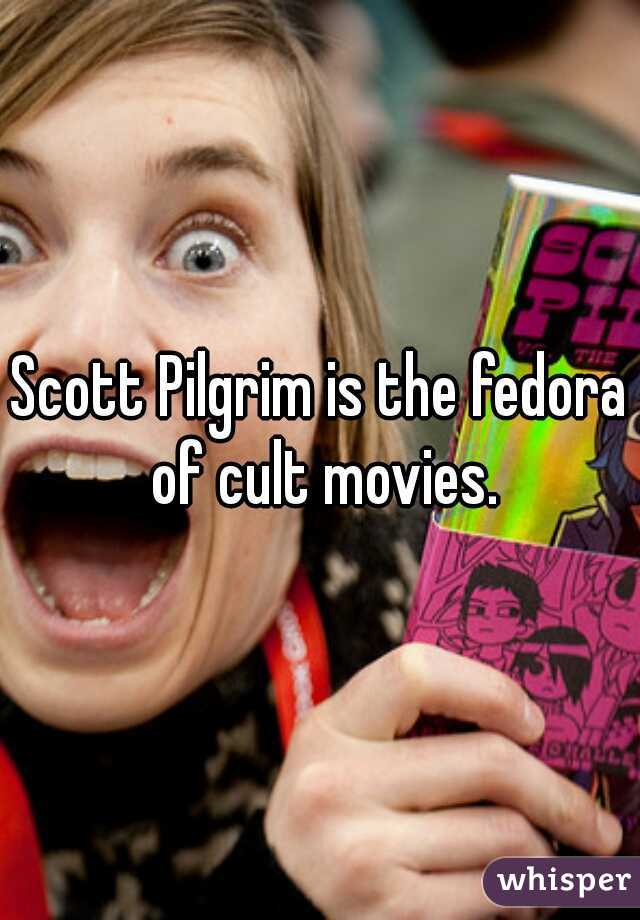 Scott Pilgrim is the fedora of cult movies.