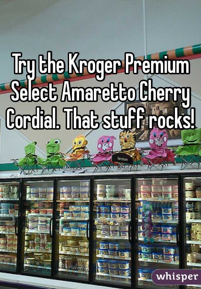 Try the Kroger Premium Select Amaretto Cherry Cordial. That stuff rocks!