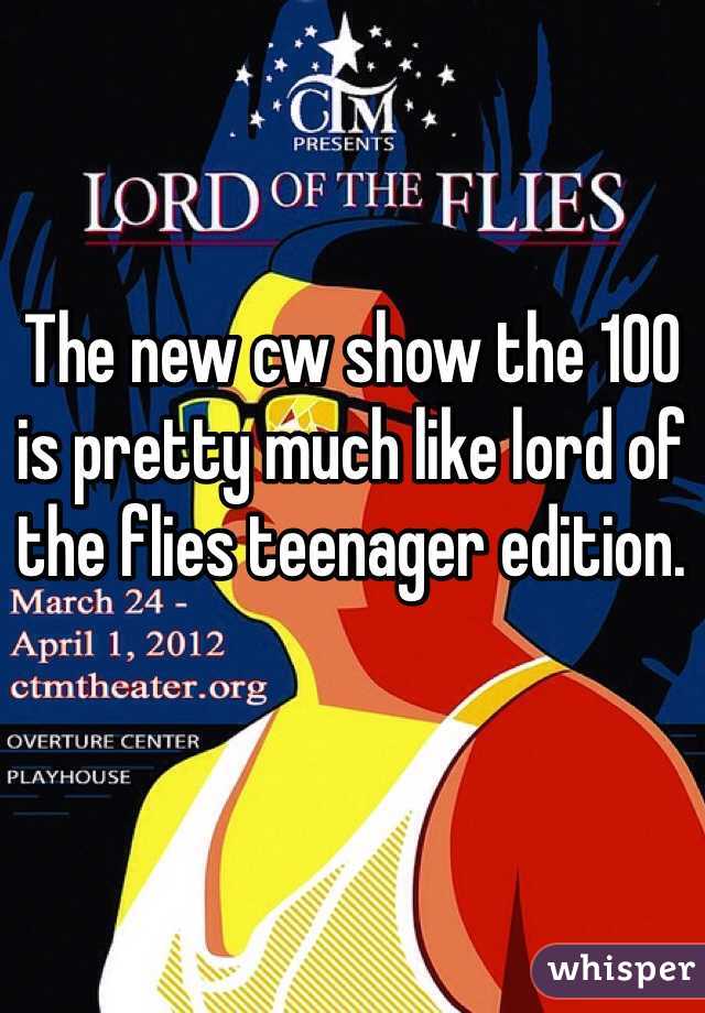 The new cw show the 100 is pretty much like lord of the flies teenager edition. 