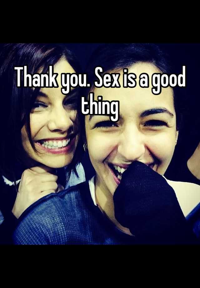 Thank You Sex Is A Good Thing 