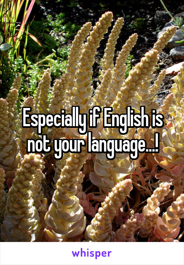 Especially if English is not your language...!