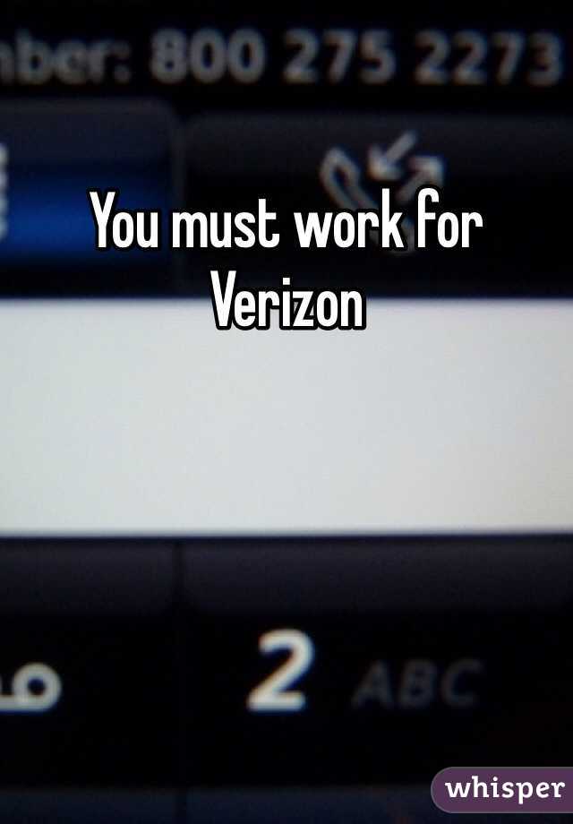 You must work for Verizon