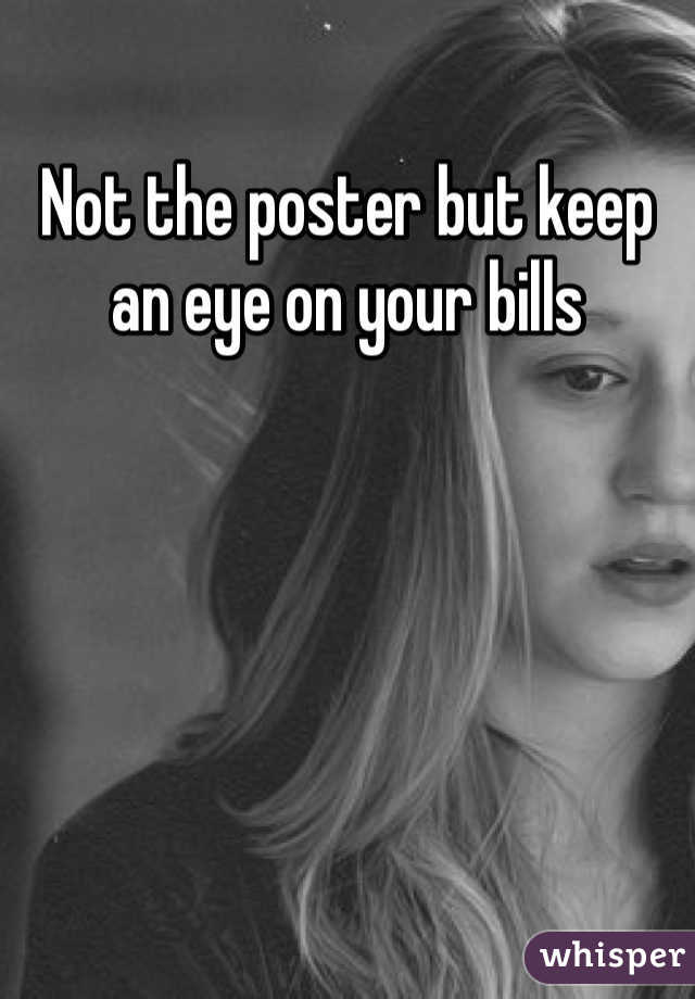 Not the poster but keep an eye on your bills