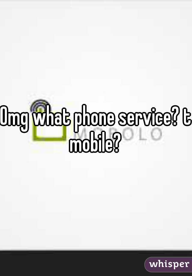 Omg what phone service? t mobile? 