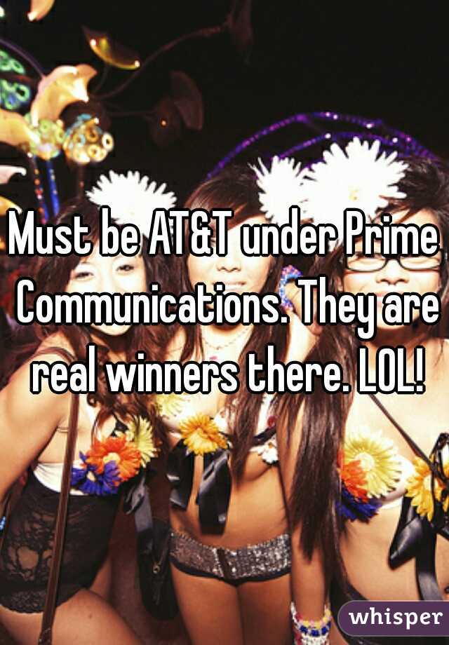 Must be AT&T under Prime Communications. They are real winners there. LOL!