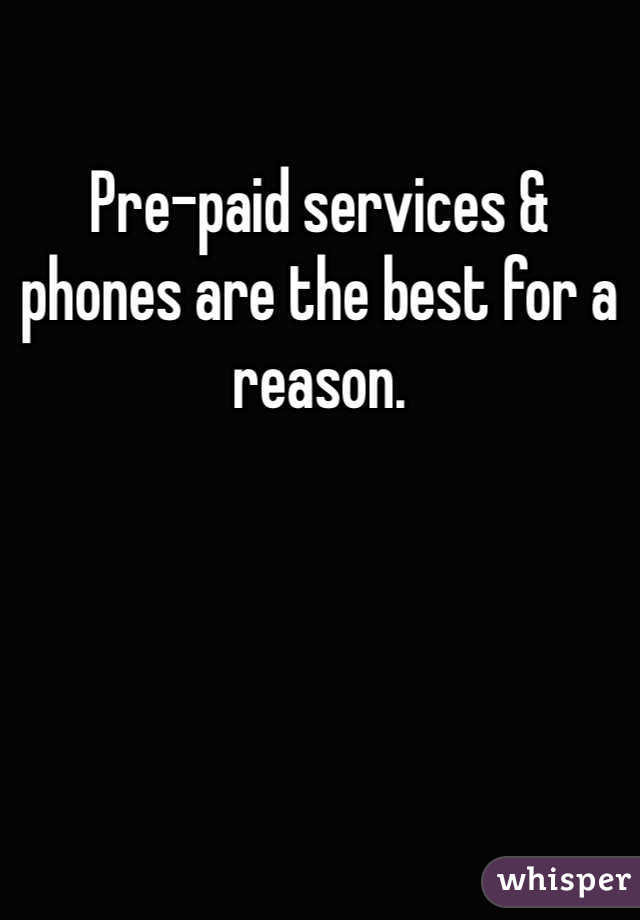 Pre-paid services & phones are the best for a reason. 