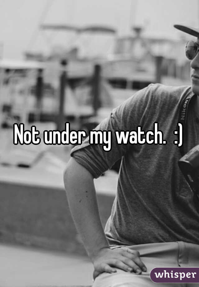 Not under my watch.  :)