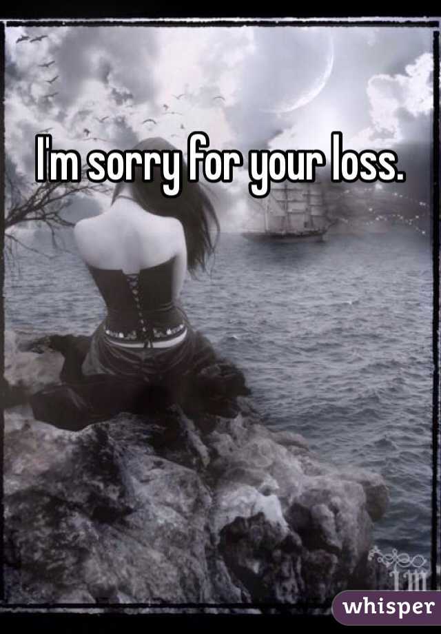 I'm sorry for your loss. 
