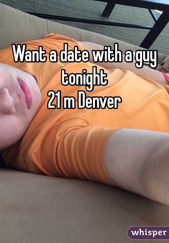 Want a date with a guy tonight
21 m Denver 