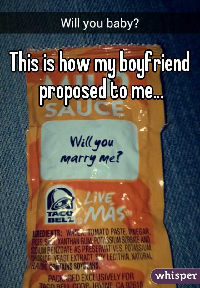 This is how my boyfriend proposed to me...
