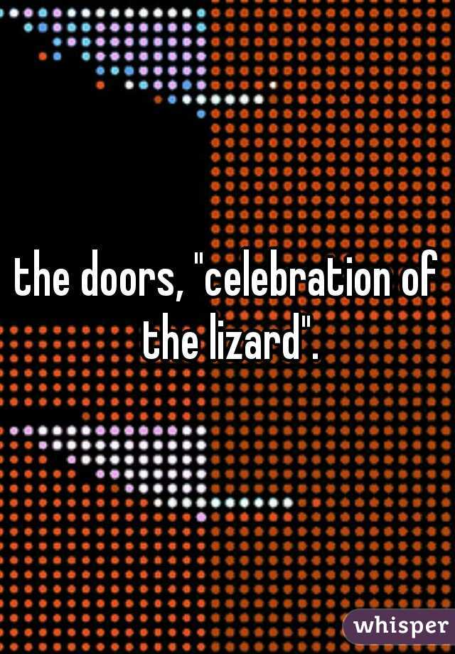 the doors, "celebration of the lizard".