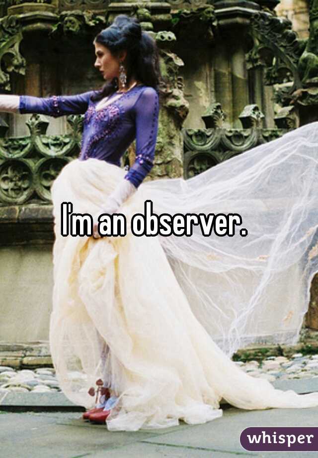 I'm an observer. 