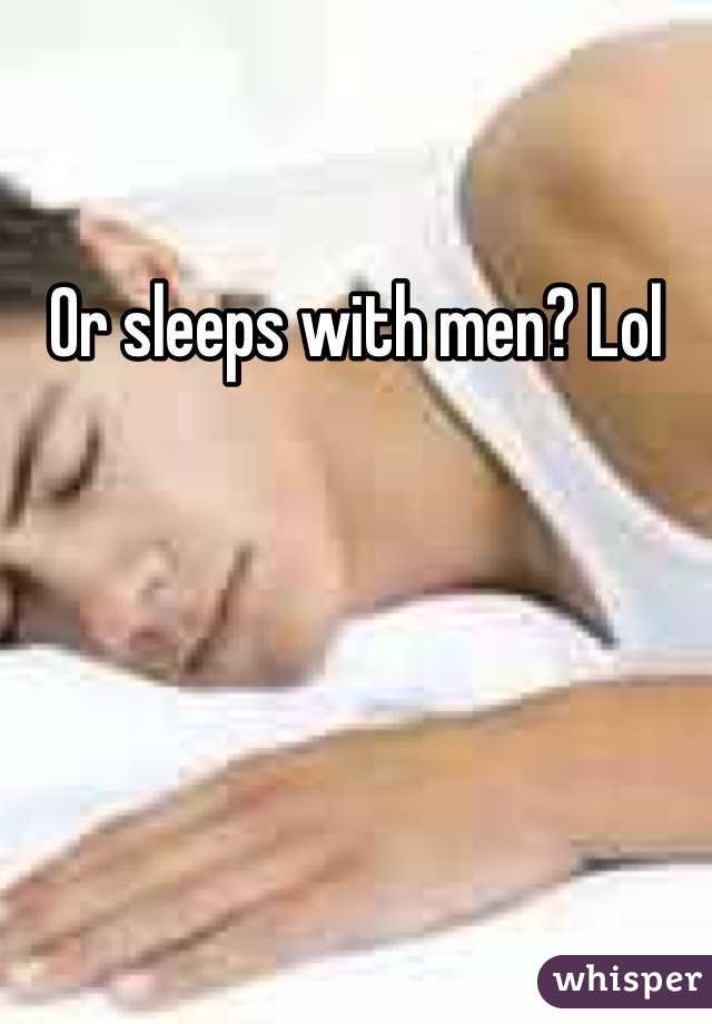Or sleeps with men? Lol