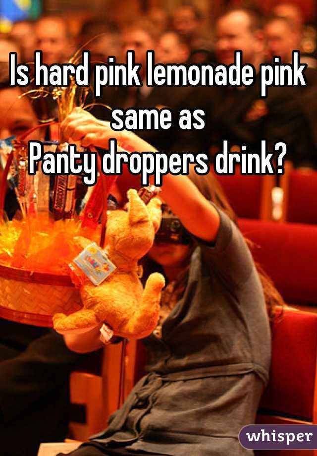 Is hard pink lemonade pink same as
Panty droppers drink?