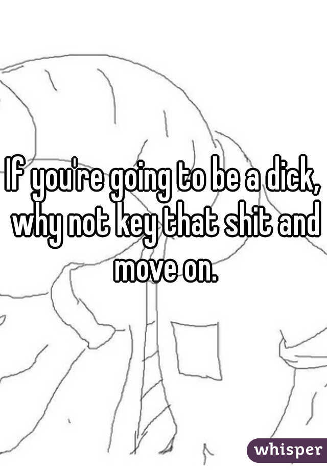 If you're going to be a dick, why not key that shit and move on.