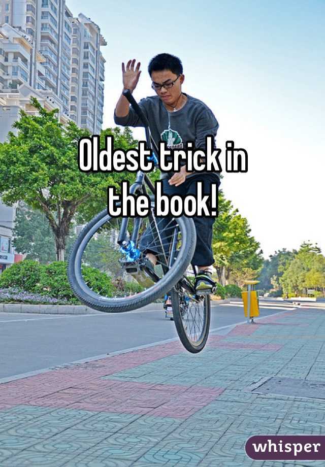 Oldest trick in 
the book!