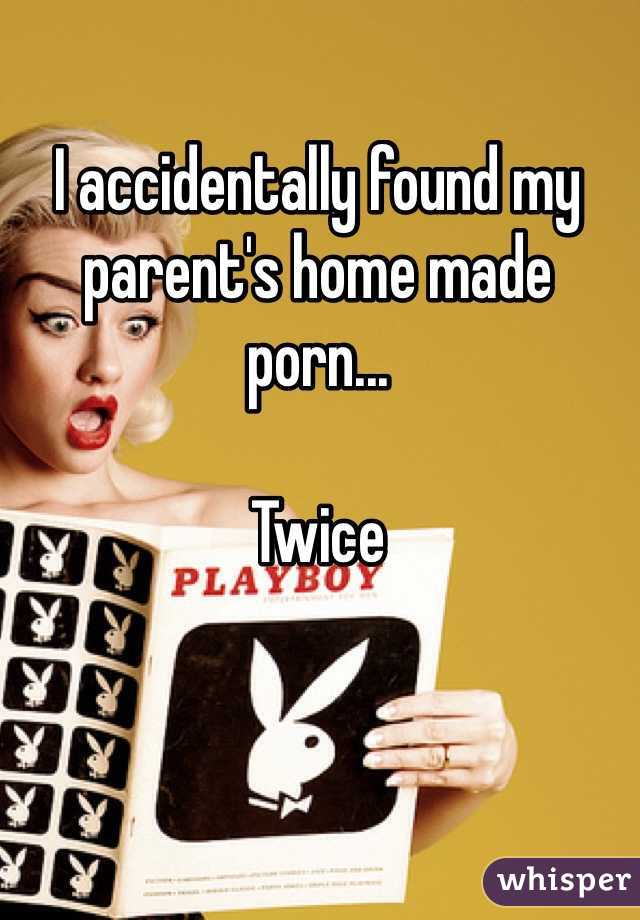I accidentally found my parent's home made porn...

Twice