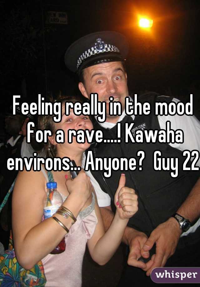 Feeling really in the mood for a rave....! Kawaha environs... Anyone?  Guy 22 