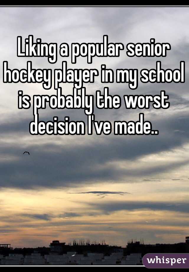 Liking a popular senior hockey player in my school is probably the worst decision I've made..