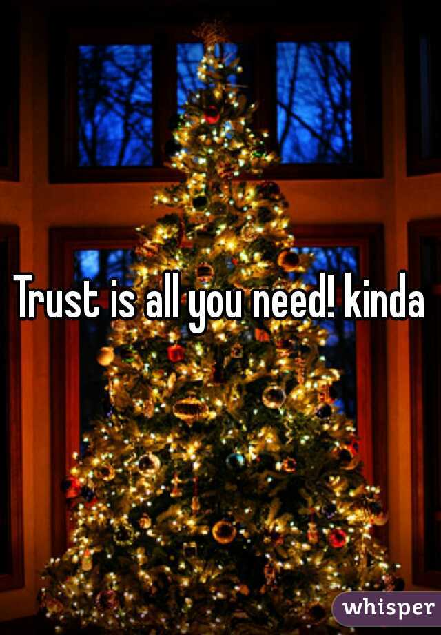 Trust is all you need! kinda