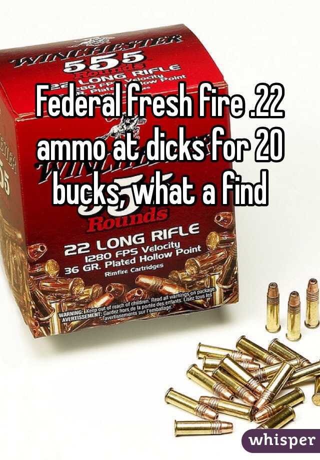 Federal fresh fire .22 ammo at dicks for 20 bucks, what a find