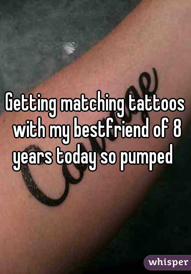 Getting matching tattoos with my bestfriend of 8 years today so pumped  