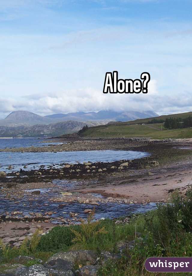 Alone?