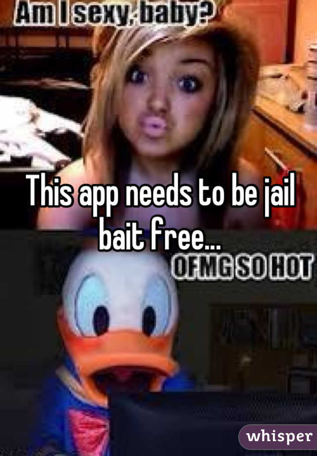 This app needs to be jail bait free...