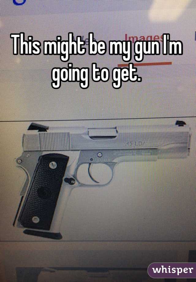 This might be my gun I'm going to get. 