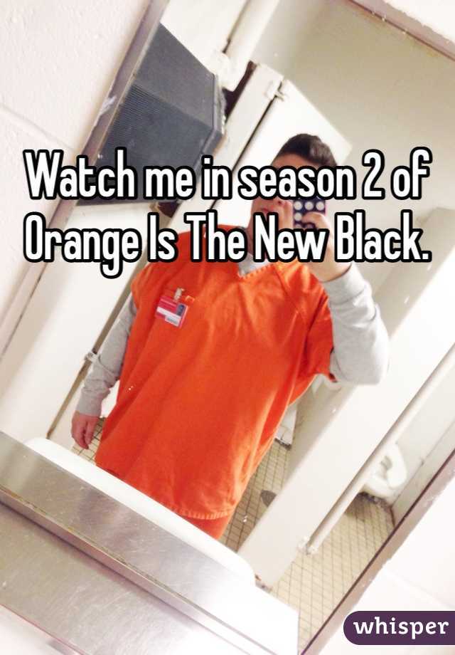 Watch me in season 2 of Orange Is The New Black. 