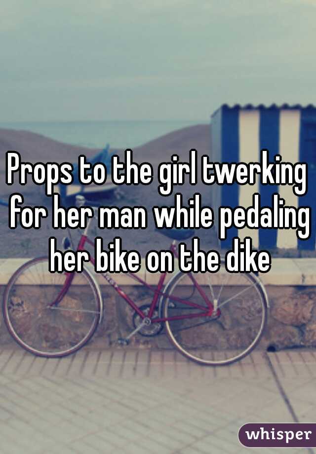 Props to the girl twerking for her man while pedaling her bike on the dike