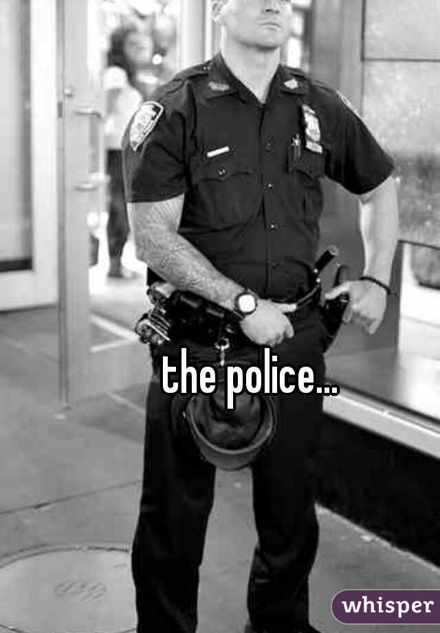 the police...