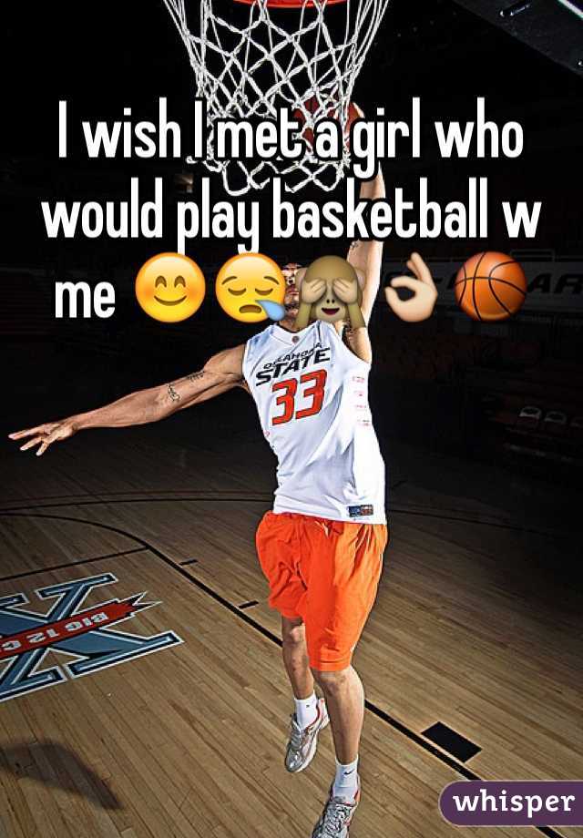 I wish I met a girl who would play basketball w me 😊😪🙈👌🏀
