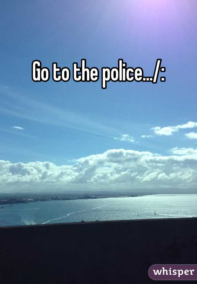 Go to the police.../: