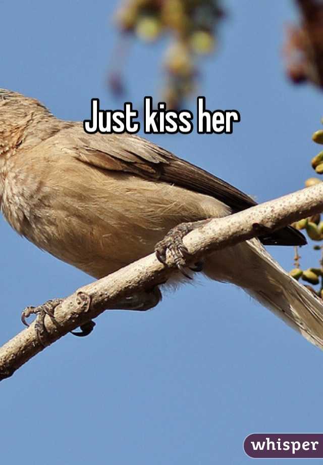 Just kiss her