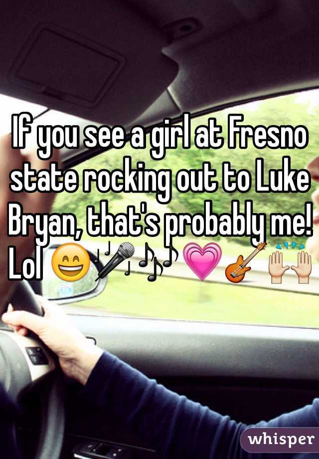 If you see a girl at Fresno state rocking out to Luke Bryan, that's probably me! Lol 😄🎤🎶💗🎸🙌