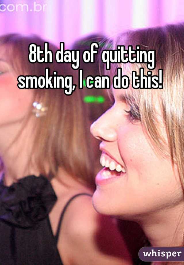 8th day of quitting smoking, I can do this! 