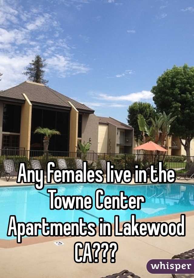 Any females live in the Towne Center Apartments in Lakewood CA???