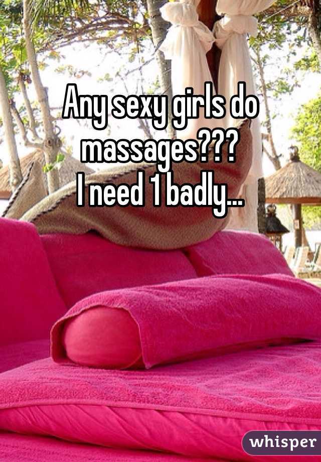Any sexy girls do massages???
I need 1 badly...