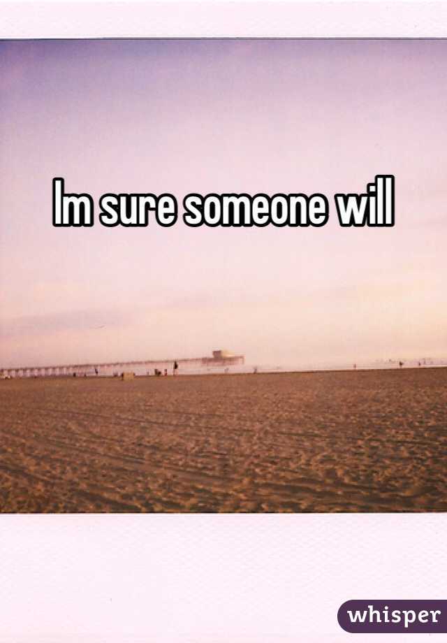 Im sure someone will

