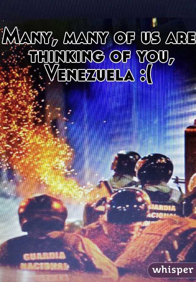 Many, many of us are thinking of you, Venezuela :( 