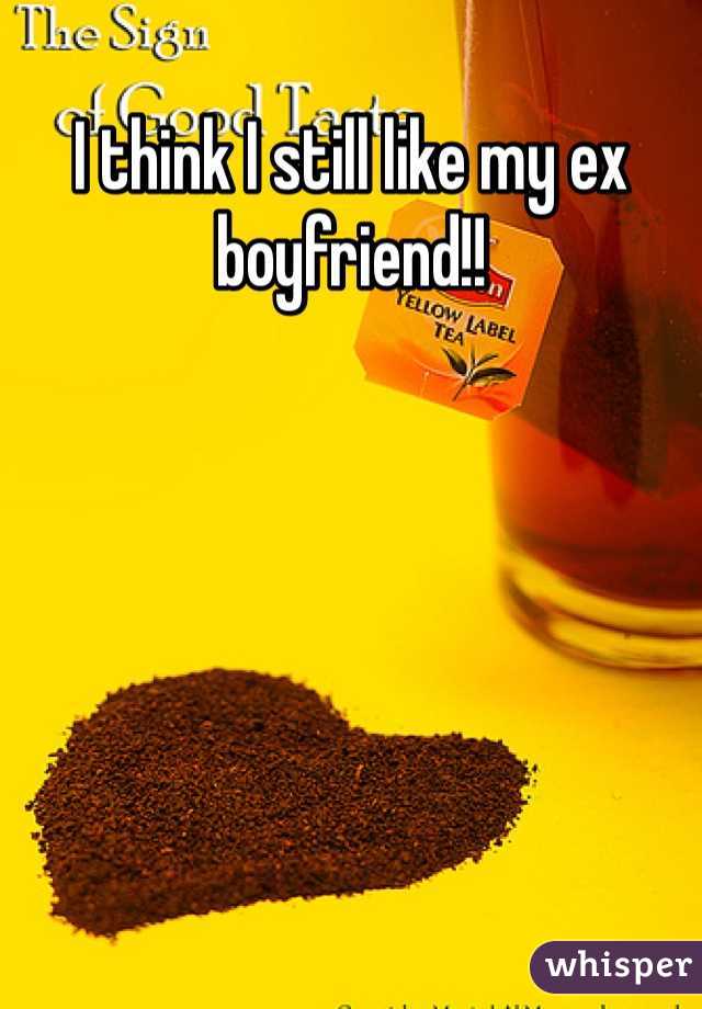 I think I still like my ex boyfriend!!

