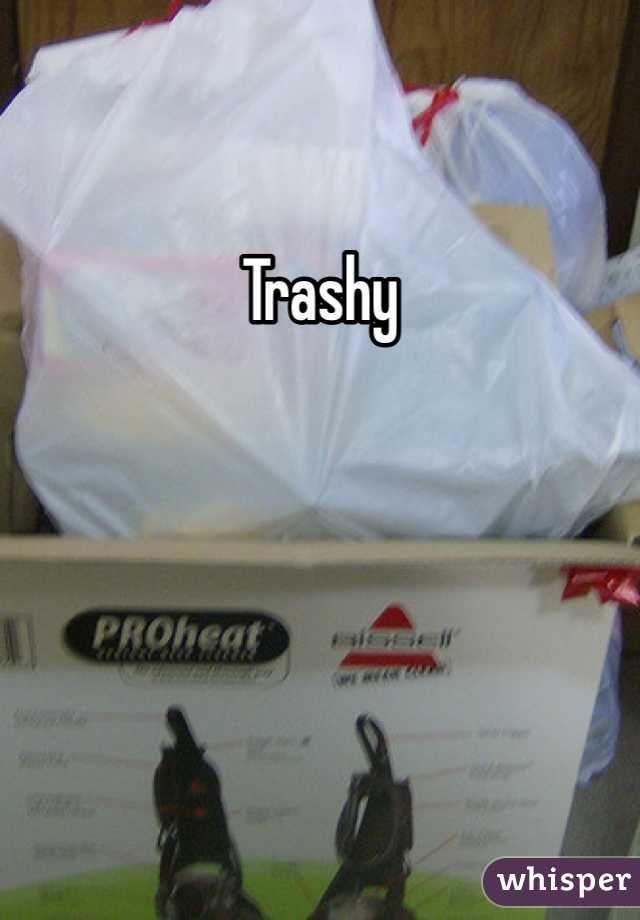 Trashy