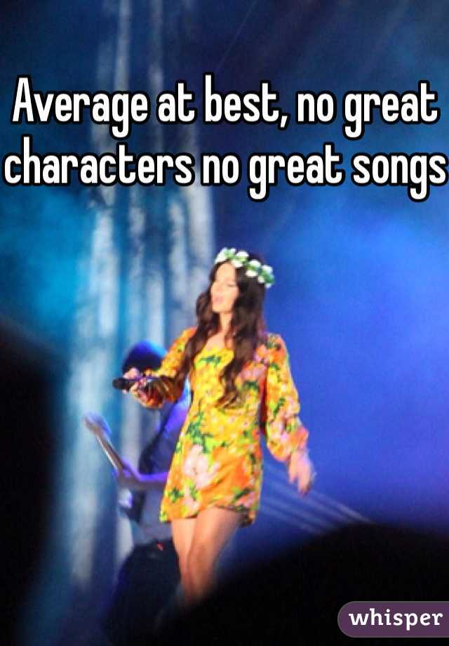 Average at best, no great characters no great songs