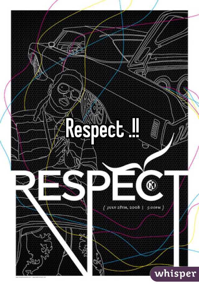 Respect .!! 