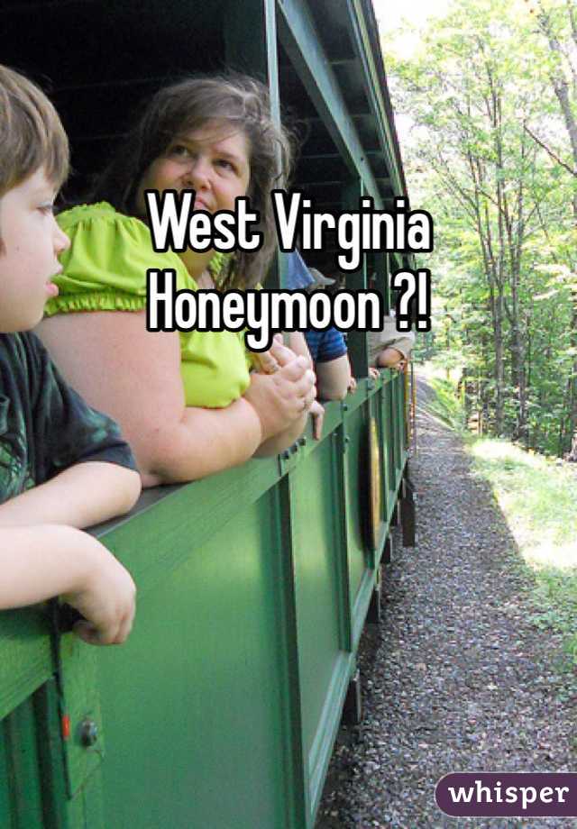 West Virginia
Honeymoon ?!