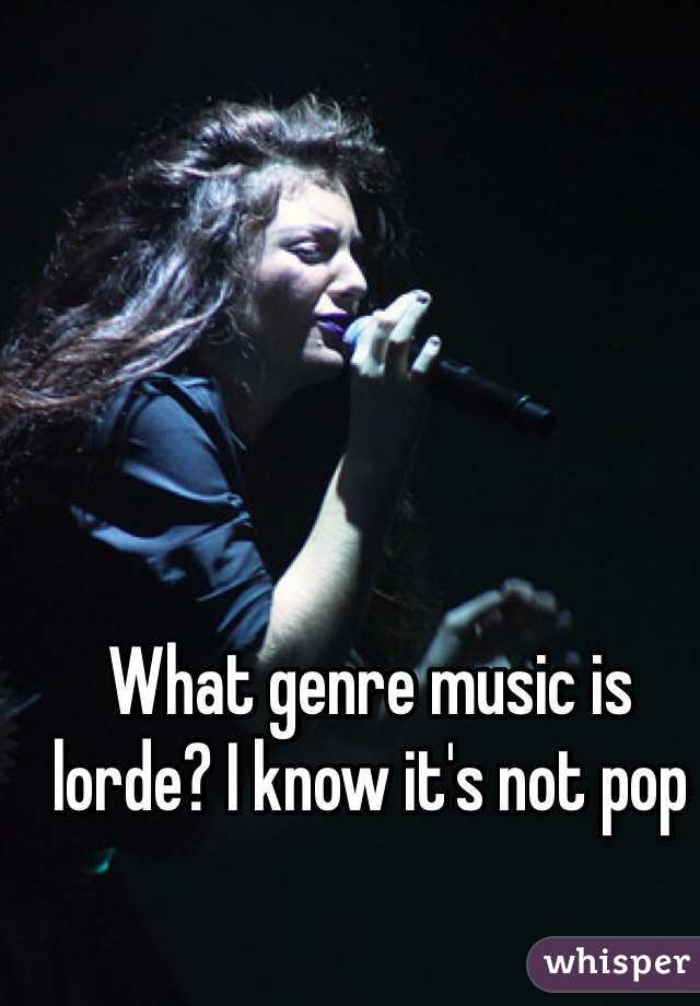 What genre music is lorde? I know it's not pop
